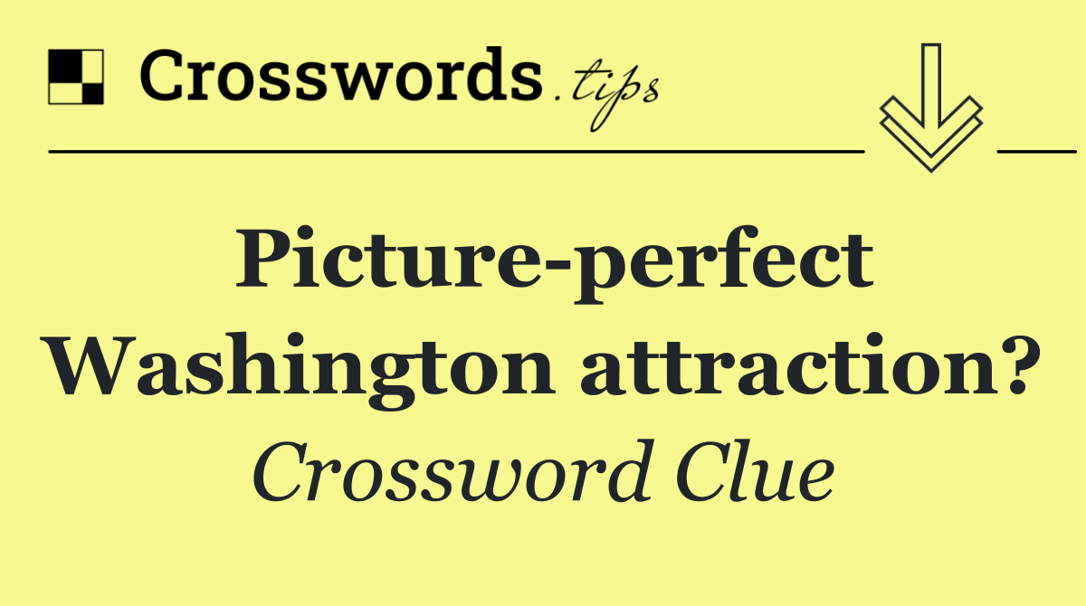 Picture perfect Washington attraction?