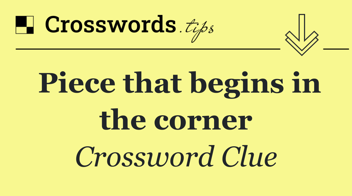 Piece that begins in the corner