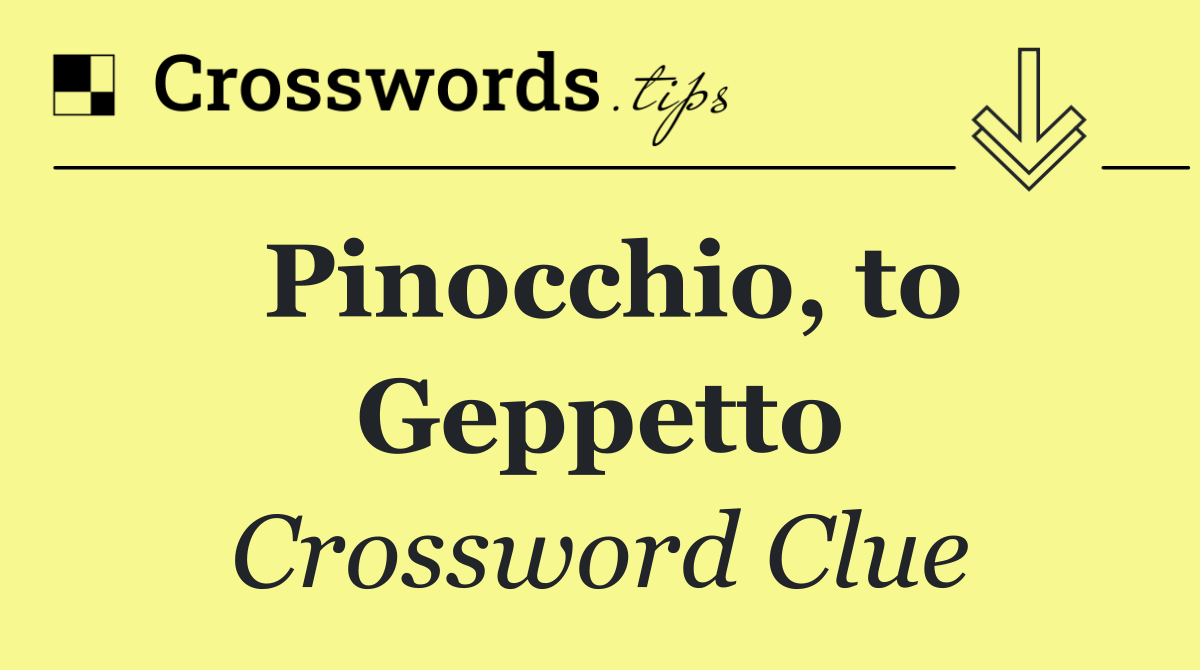 Pinocchio, to Geppetto
