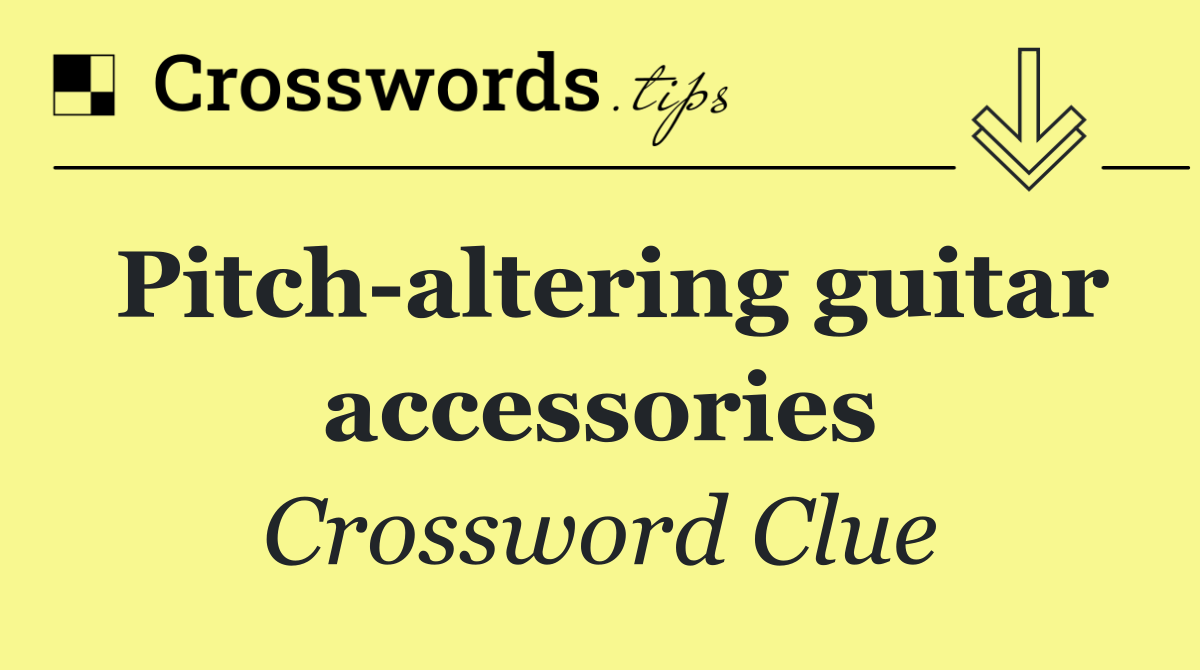 Pitch altering guitar accessories