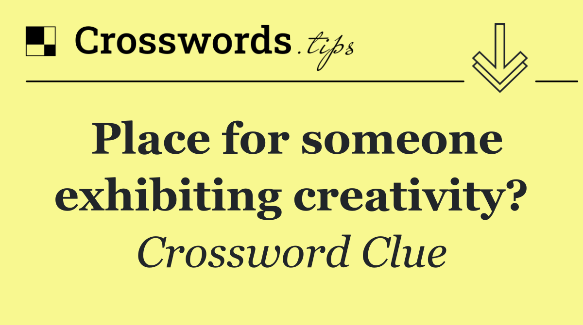 Place for someone exhibiting creativity?