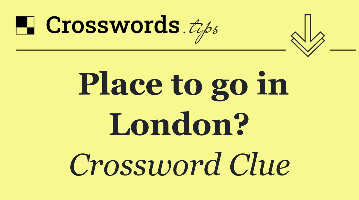 Place to go in London?