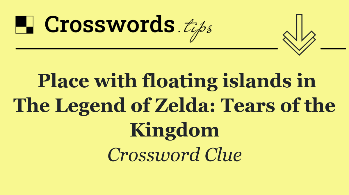 Place with floating islands in The Legend of Zelda: Tears of the Kingdom