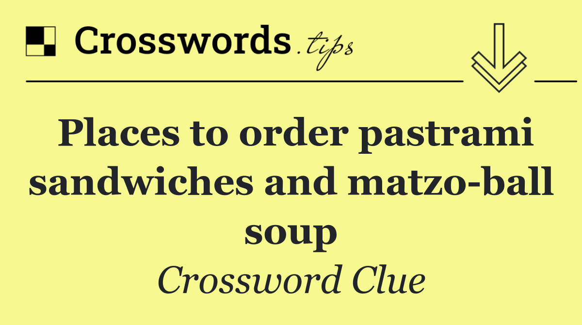 Places to order pastrami sandwiches and matzo ball soup