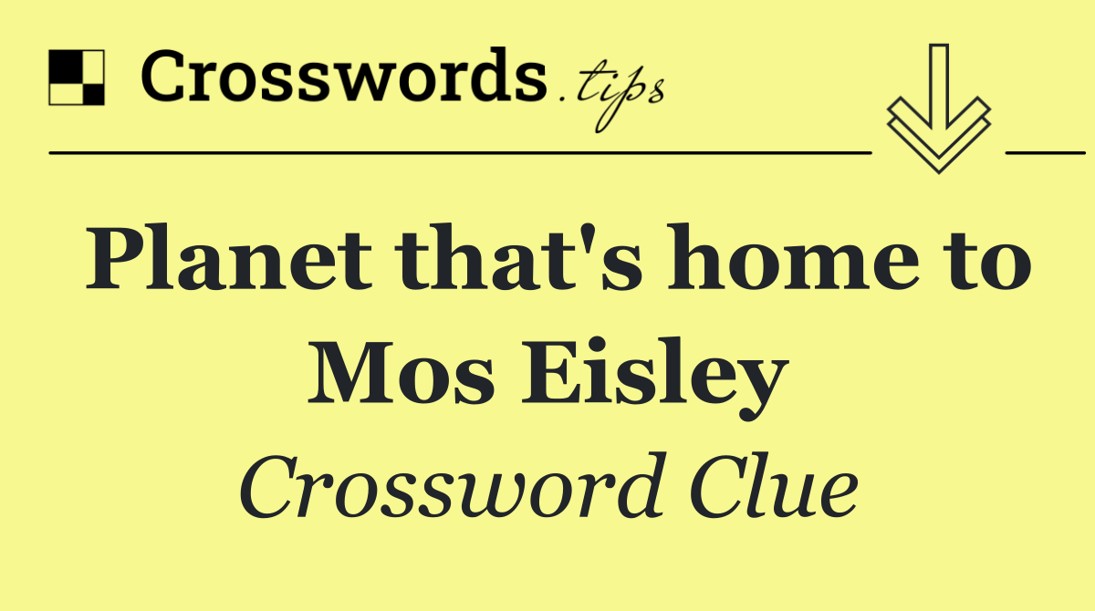 Planet that's home to Mos Eisley