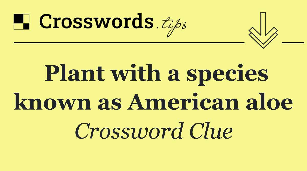 Plant with a species known as American aloe