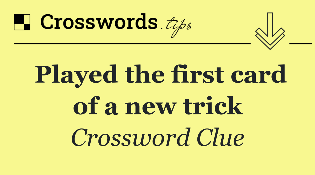Played the first card of a new trick