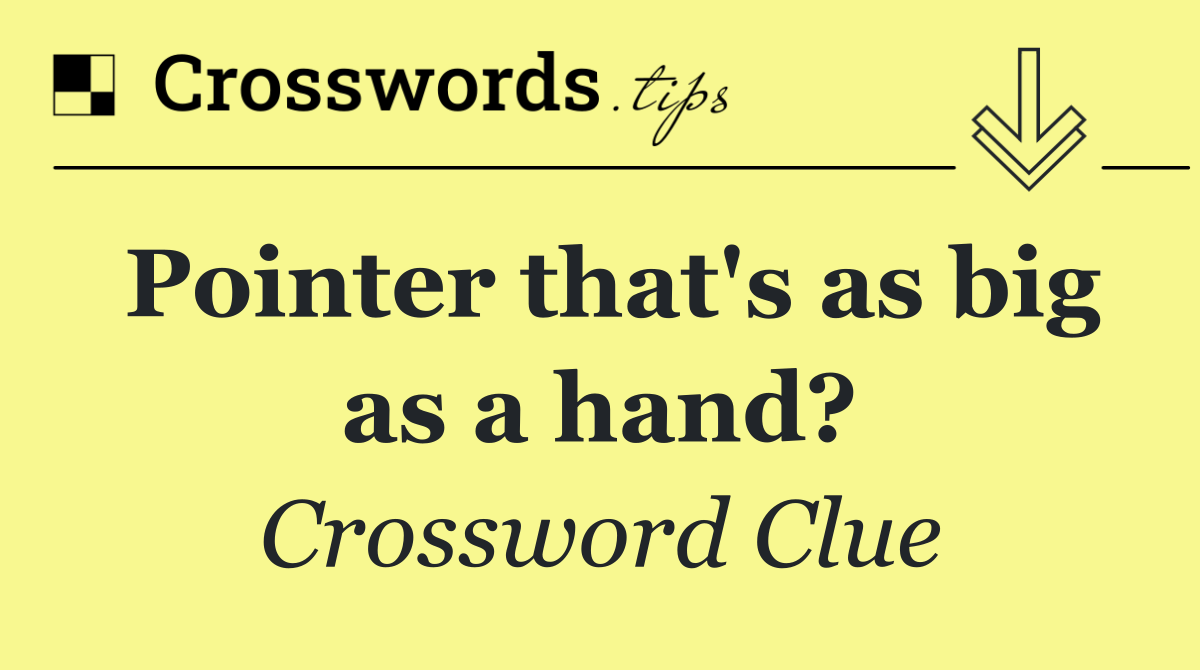 Pointer that's as big as a hand?