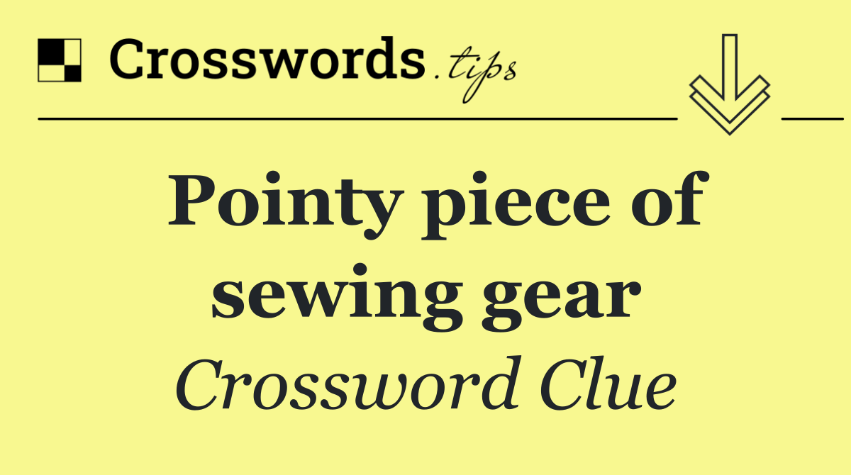 Pointy piece of sewing gear