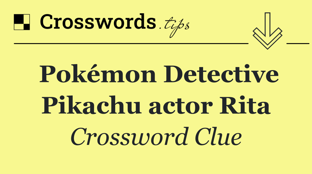 Pokémon Detective Pikachu actor Rita