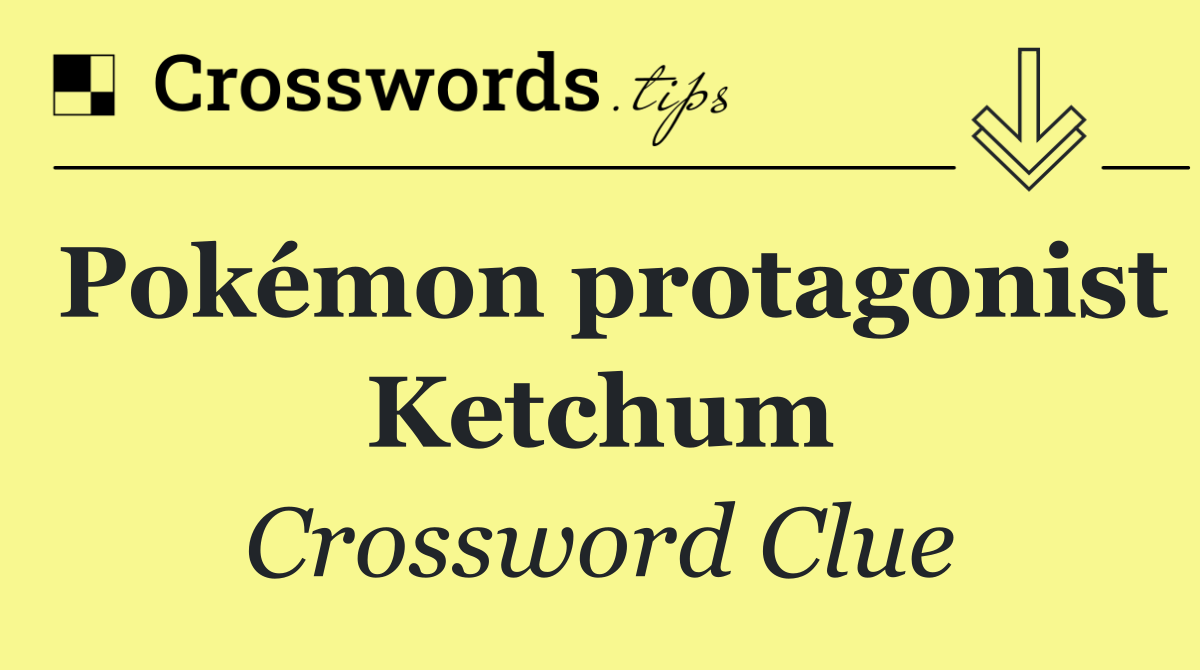 Pokémon protagonist Ketchum