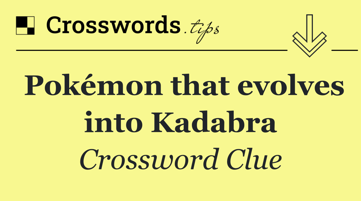 Pokémon that evolves into Kadabra