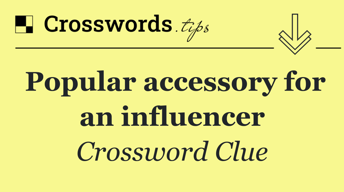 Popular accessory for an influencer