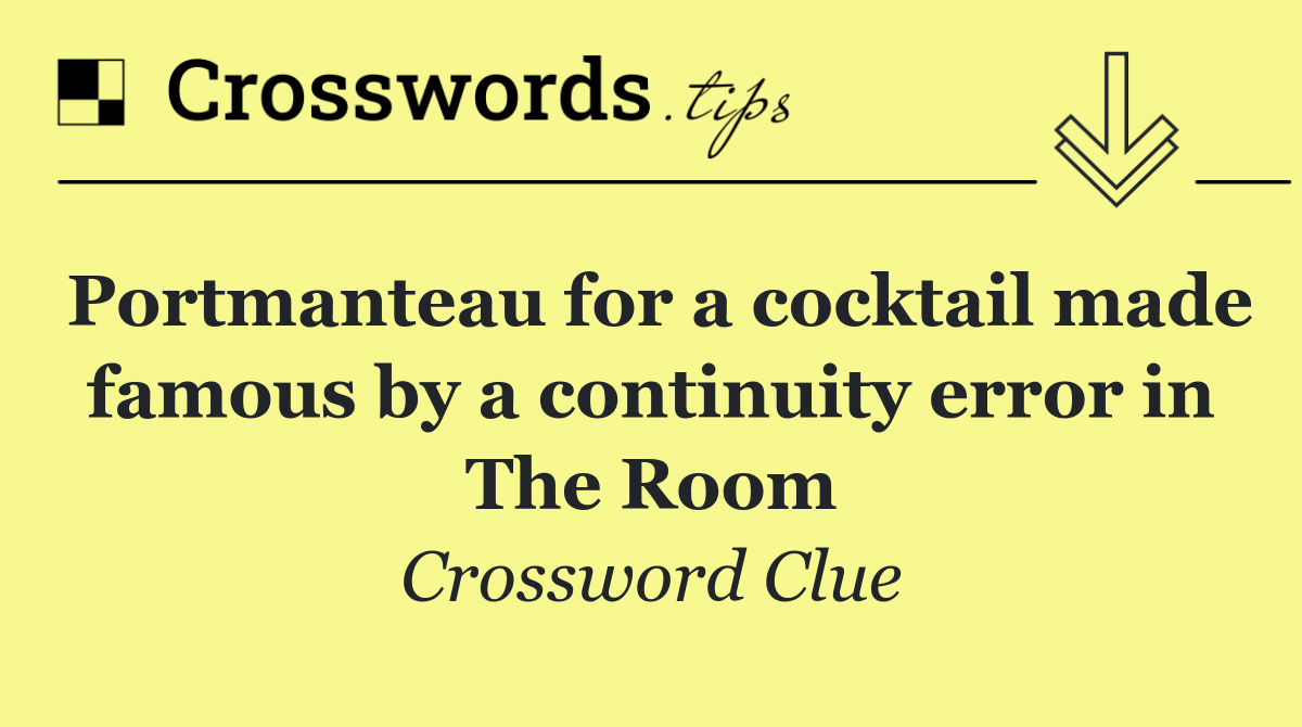 Portmanteau for a cocktail made famous by a continuity error in The Room