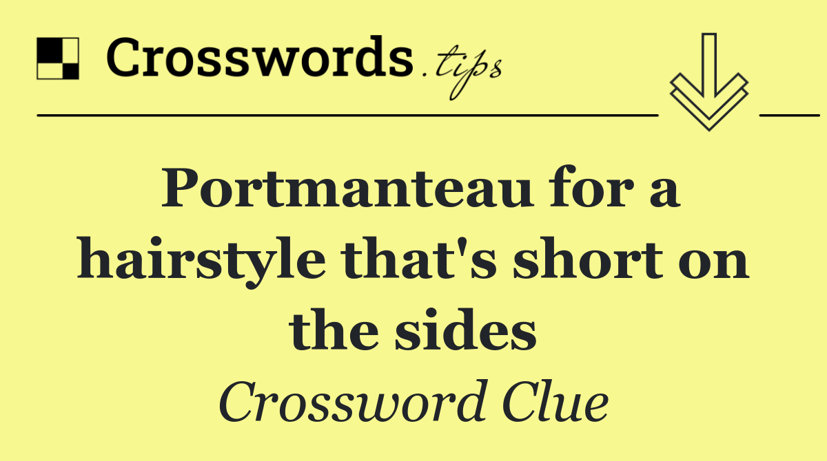 Portmanteau for a hairstyle that's short on the sides