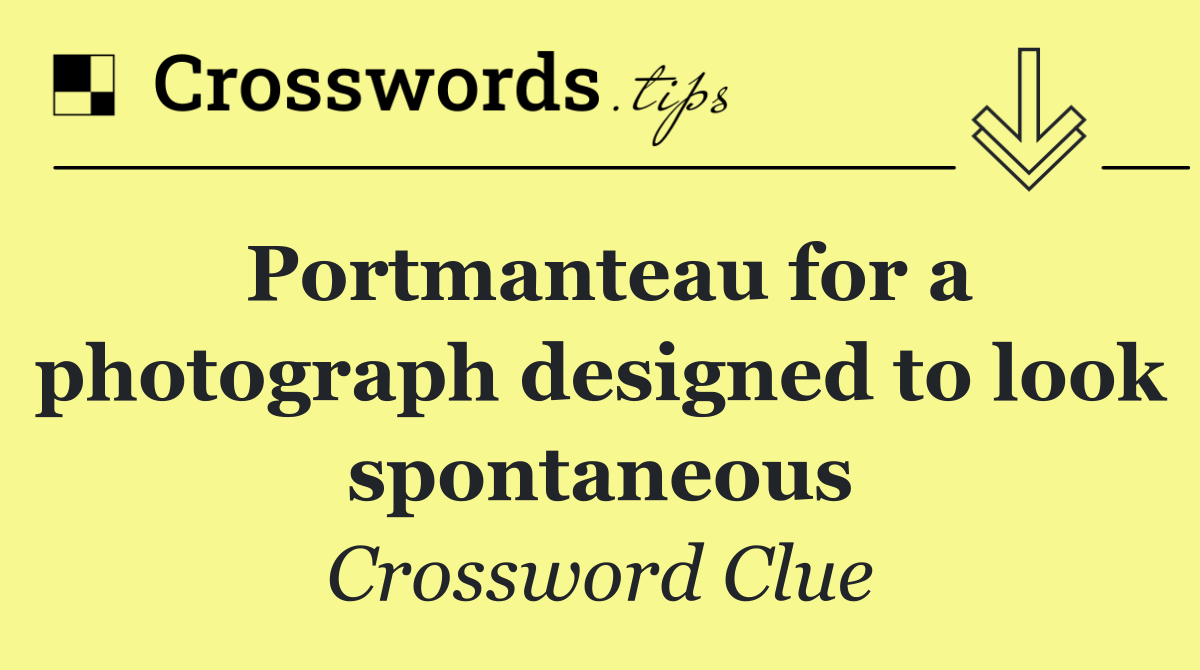 Portmanteau for a photograph designed to look spontaneous