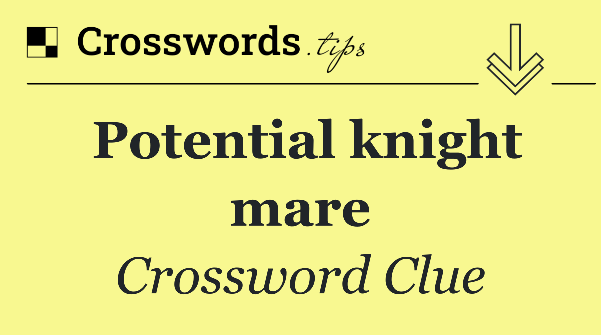 Potential knight mare