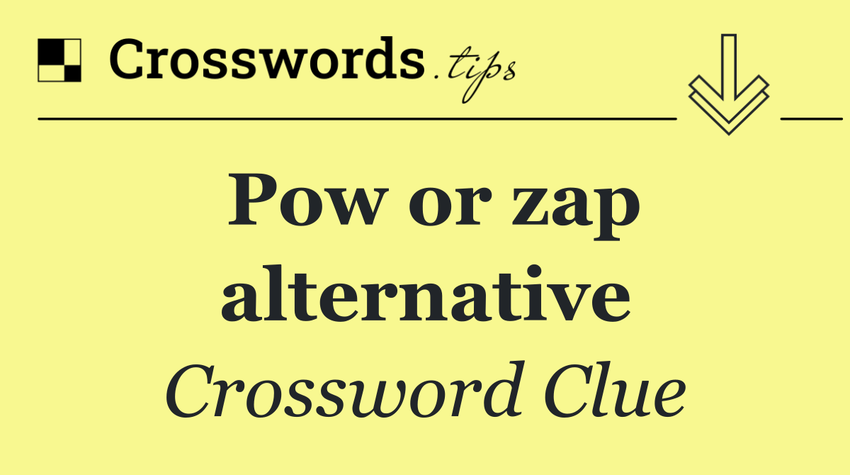 Pow or zap alternative