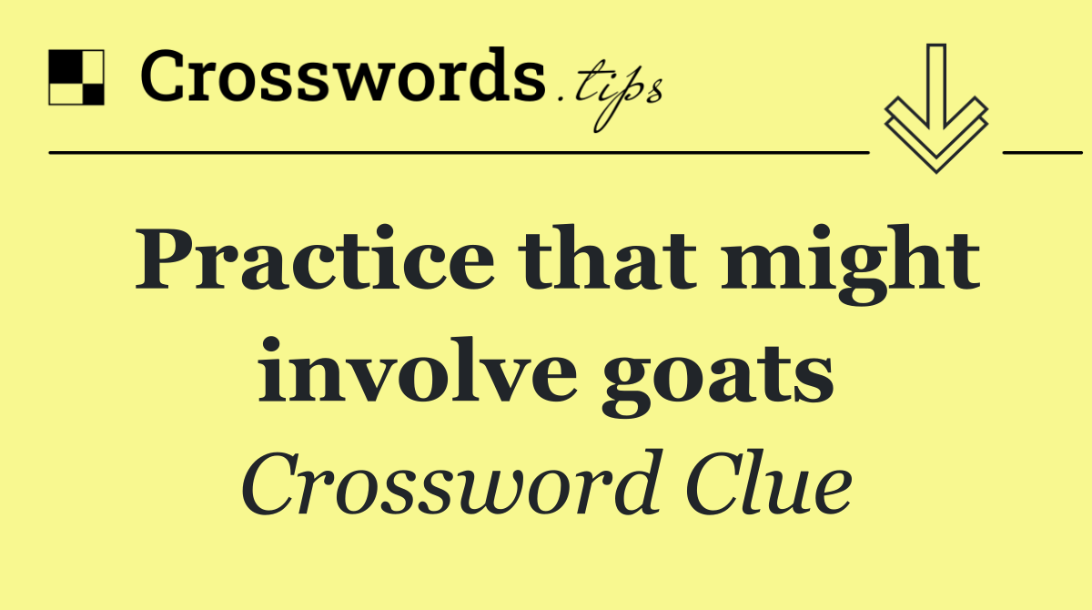 Practice that might involve goats