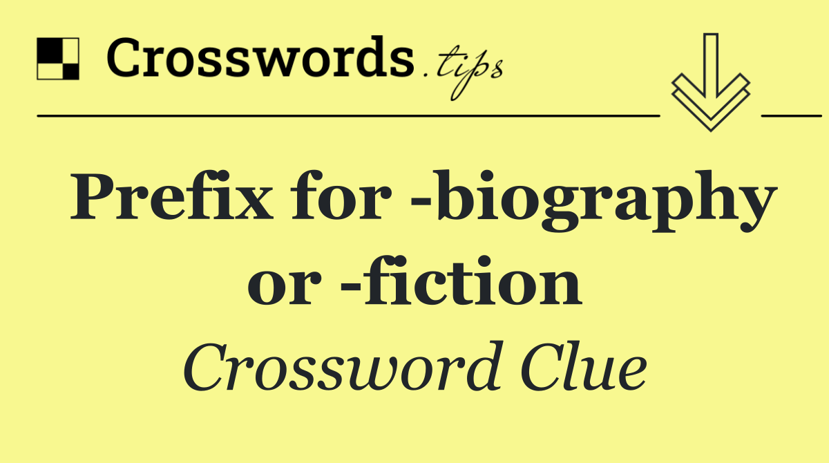 Prefix for  biography or  fiction