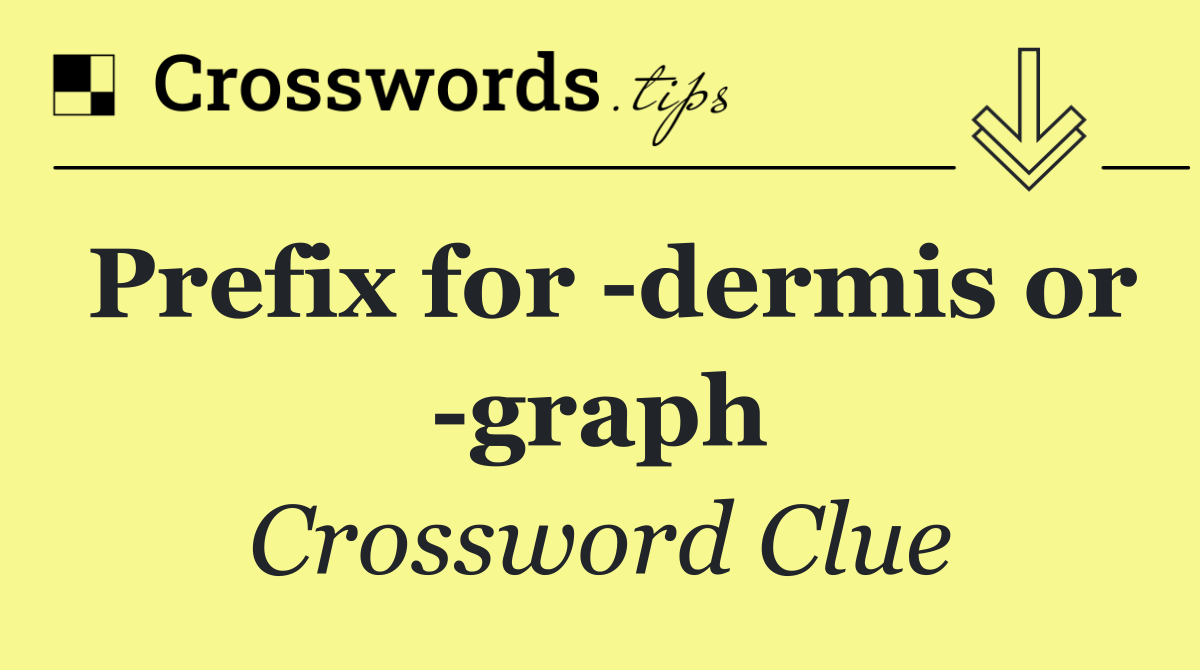 Prefix for  dermis or  graph