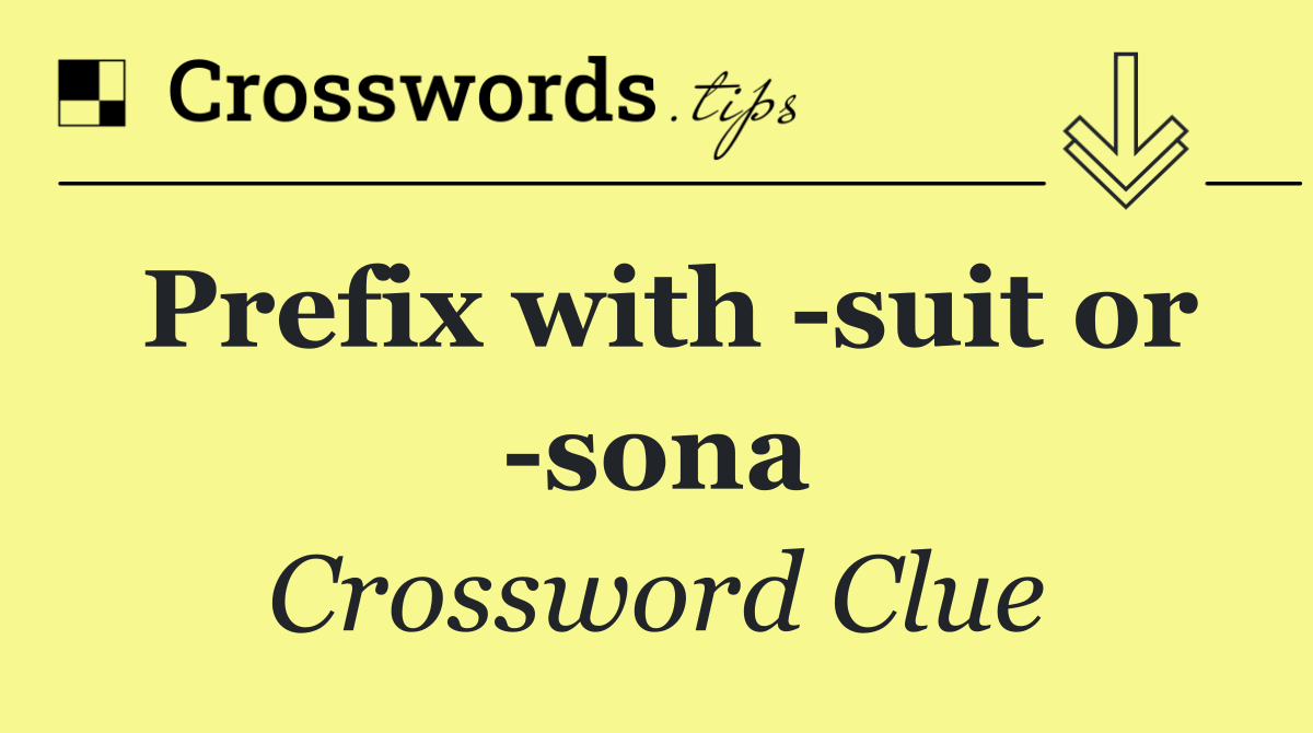Prefix with  suit or  sona