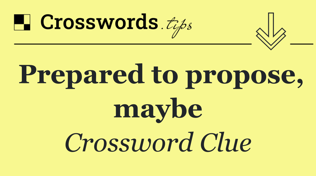 Prepared to propose, maybe