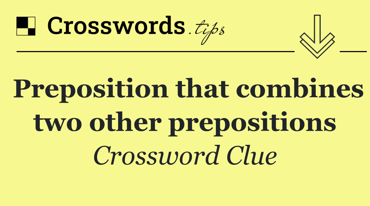 Preposition that combines two other prepositions