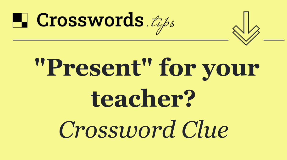 "Present" for your teacher?