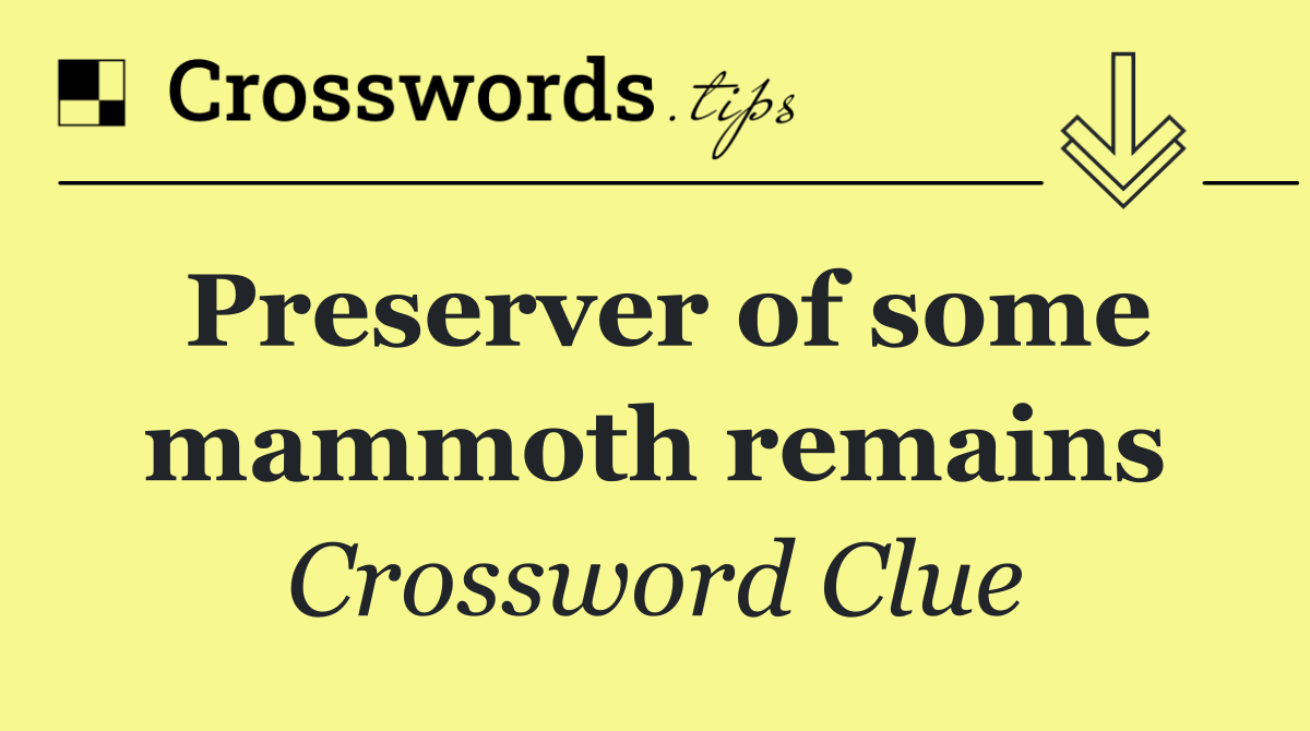 Preserver of some mammoth remains