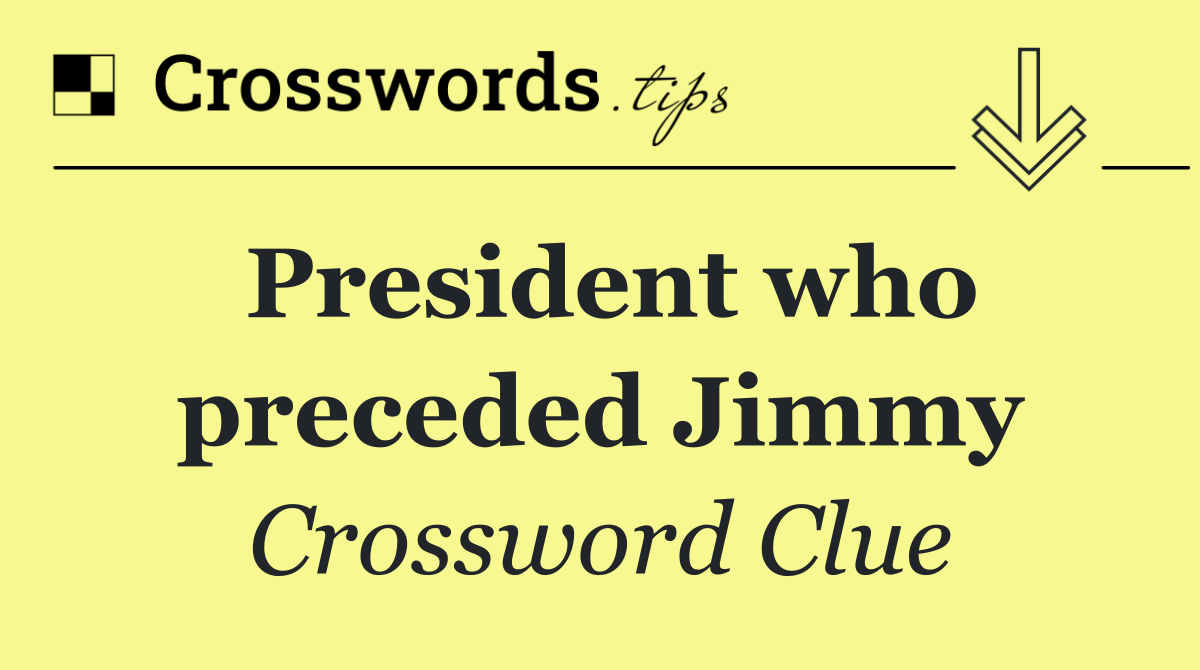 President who preceded Jimmy