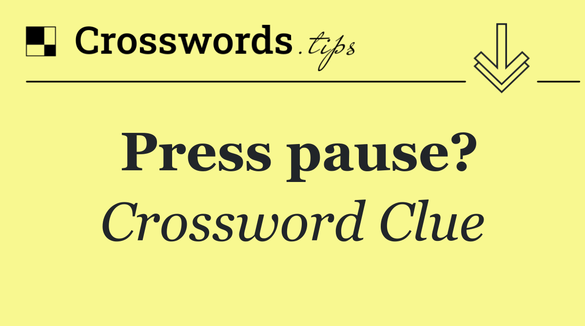 Press pause?