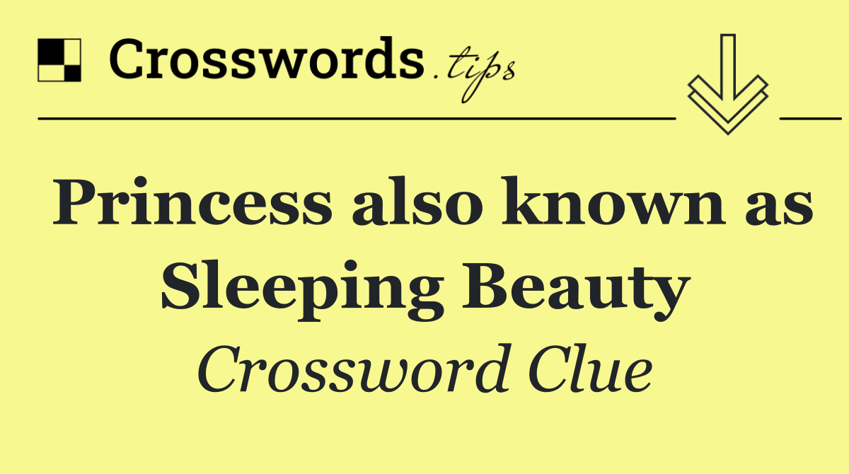 Princess also known as Sleeping Beauty