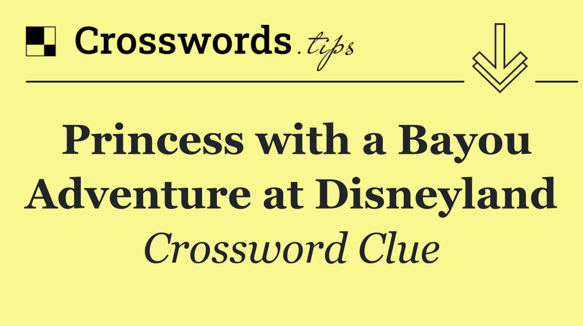 Princess with a Bayou Adventure at Disneyland