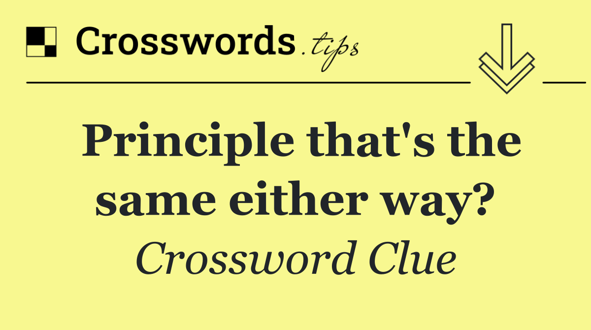 Principle that's the same either way?