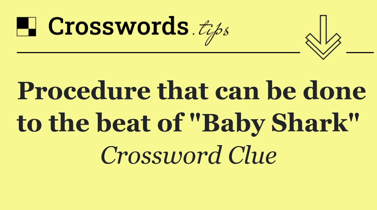 Procedure that can be done to the beat of "Baby Shark"