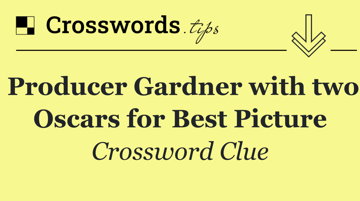 Producer Gardner with two Oscars for Best Picture
