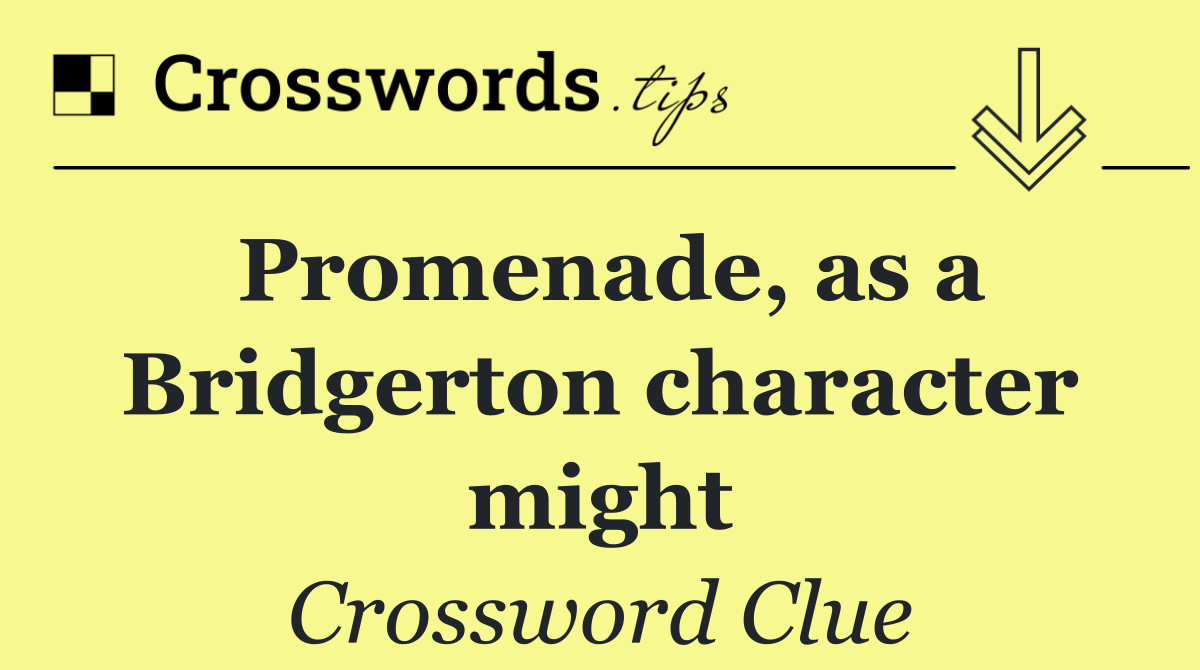 Promenade, as a Bridgerton character might