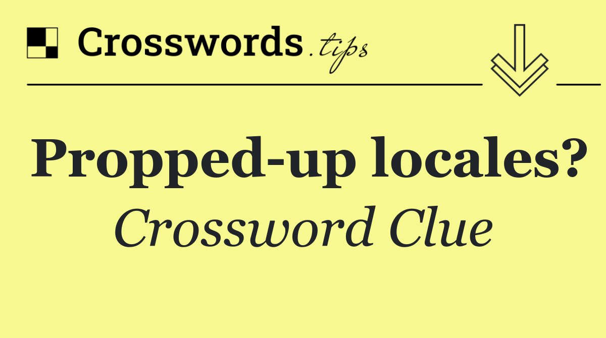 Propped up locales?