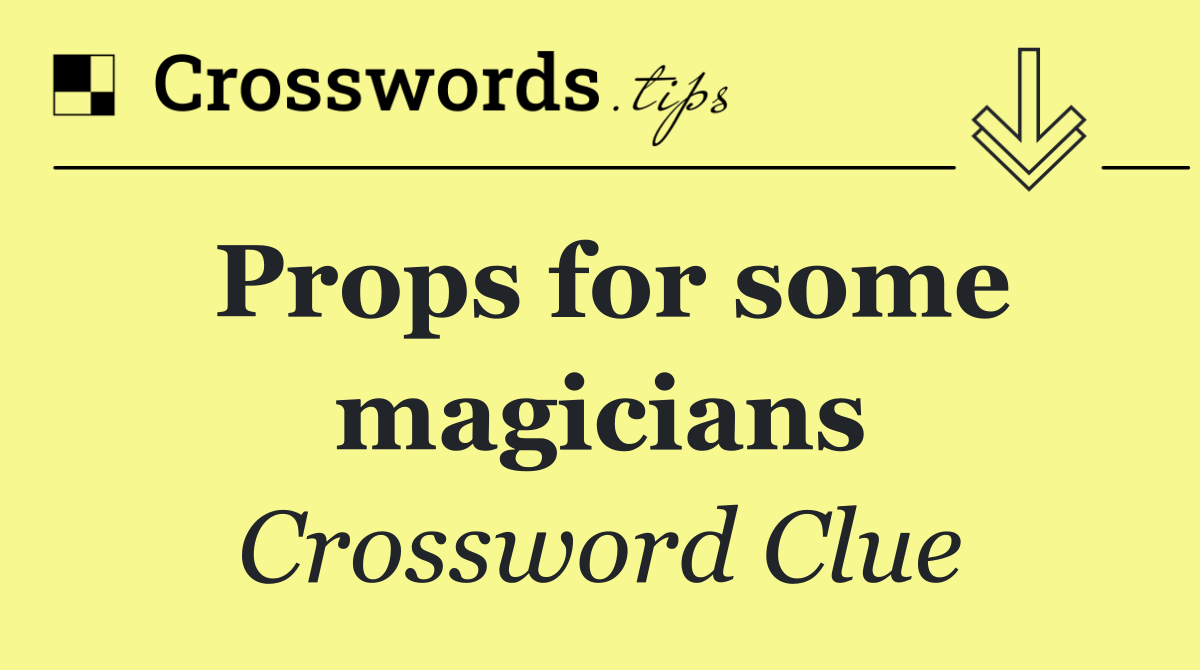 Props for some magicians