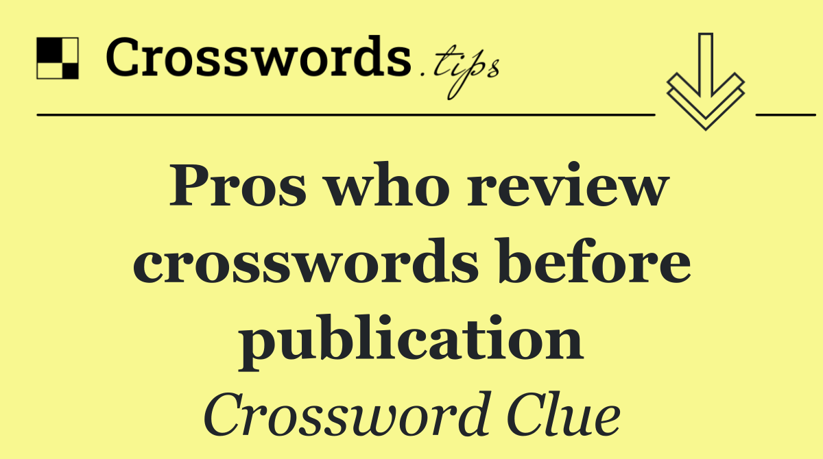 Pros who review crosswords before publication