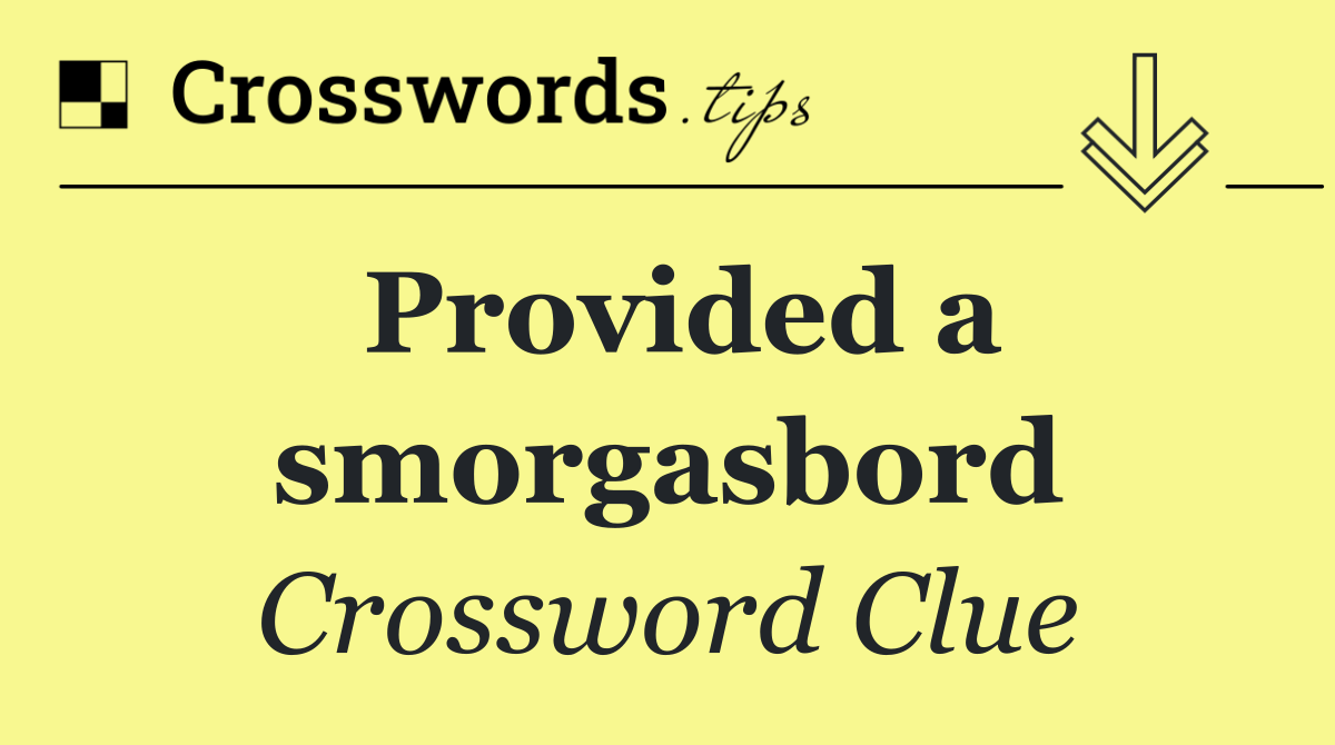 Provided a smorgasbord