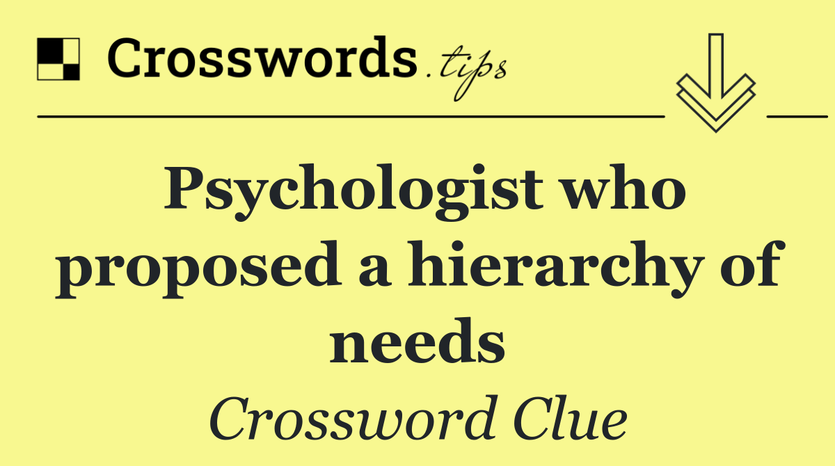 Psychologist who proposed a hierarchy of needs