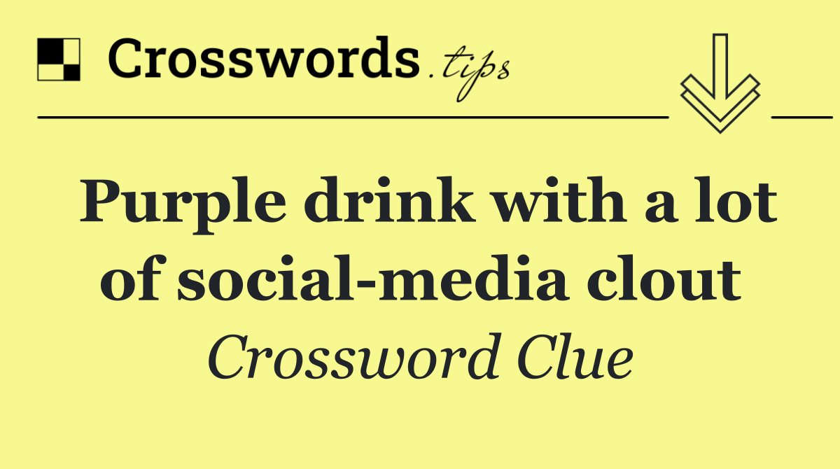 Purple drink with a lot of social media clout