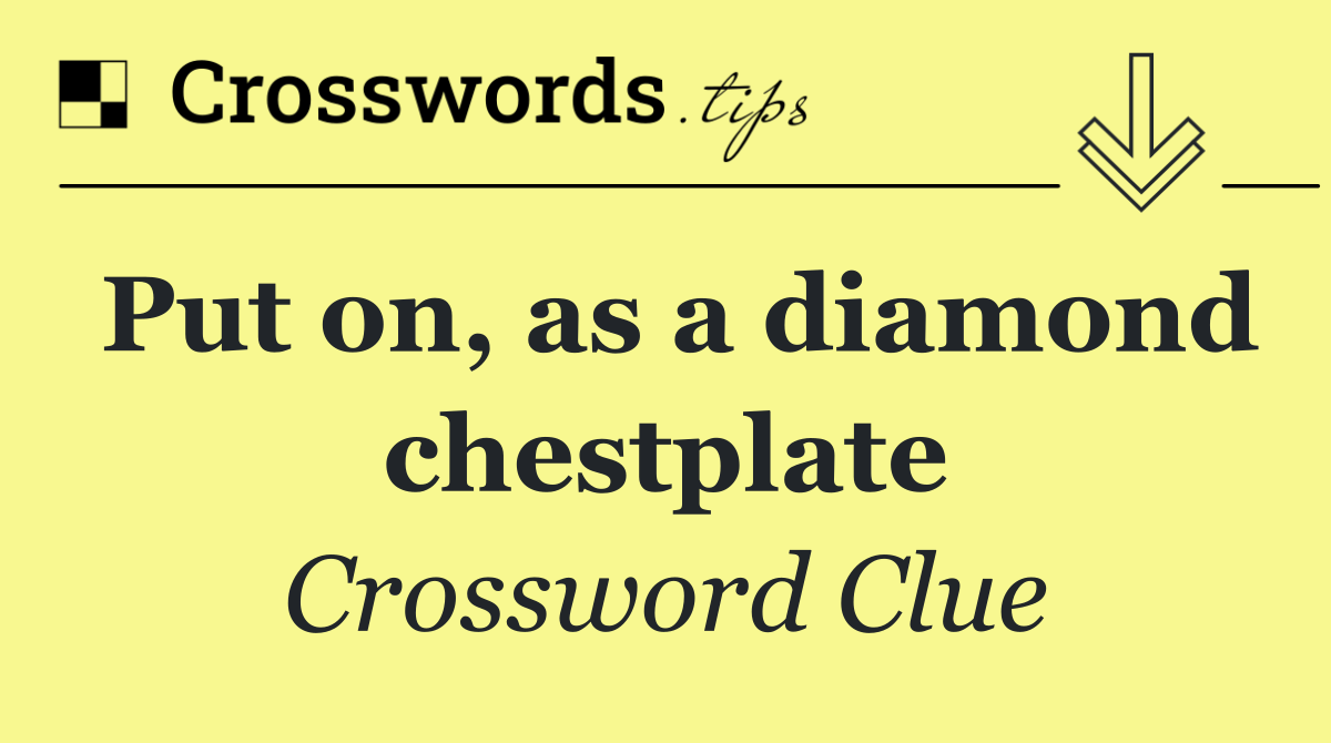 Put on, as a diamond chestplate