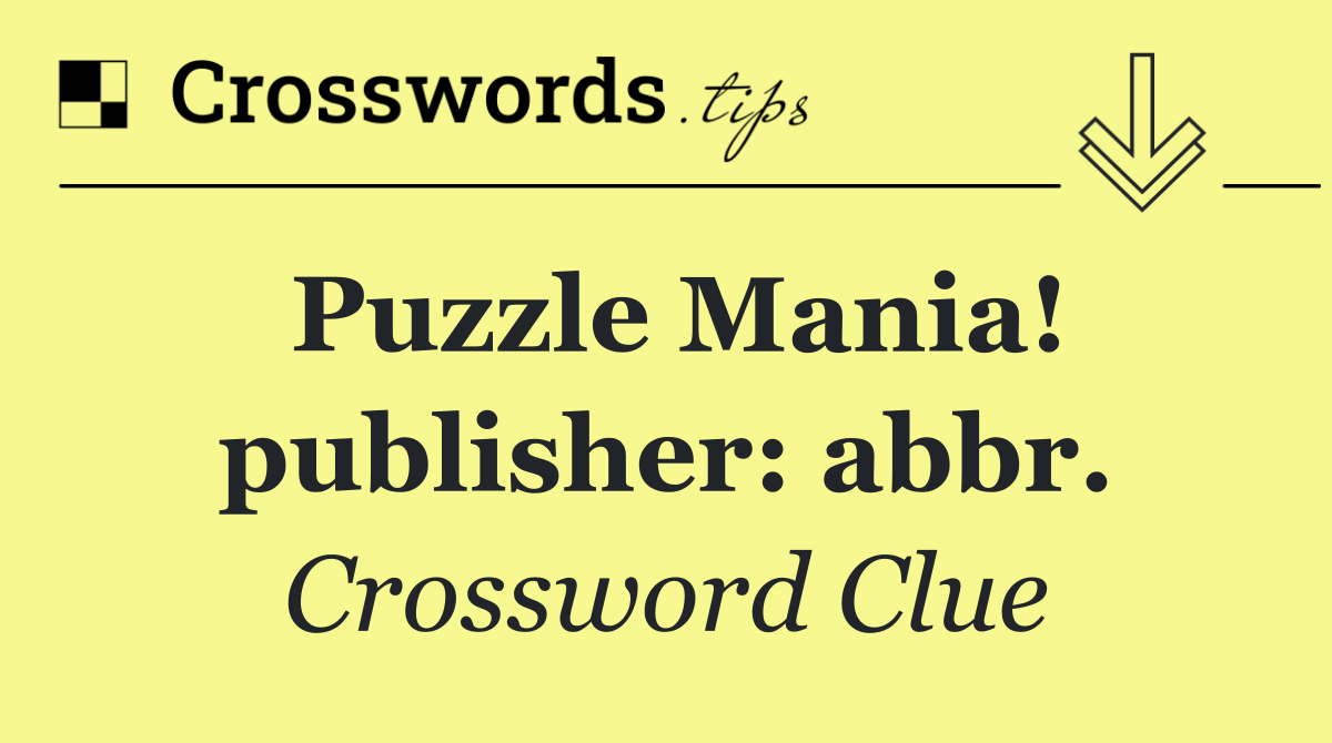 Puzzle Mania! publisher: abbr.