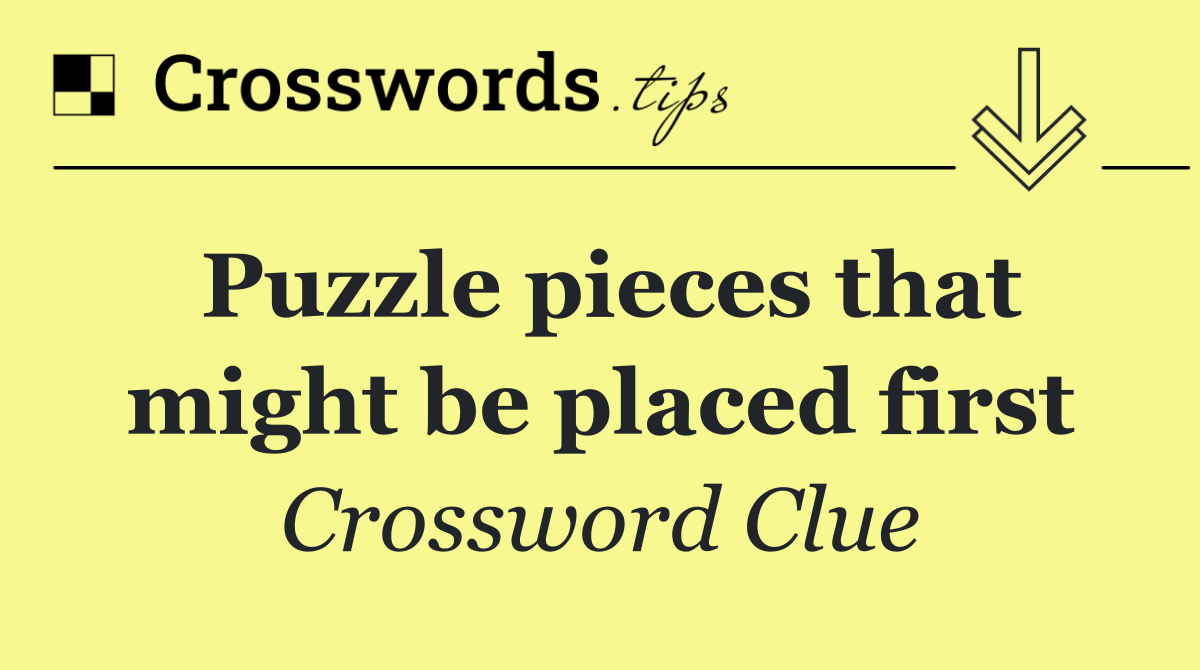 Puzzle pieces that might be placed first