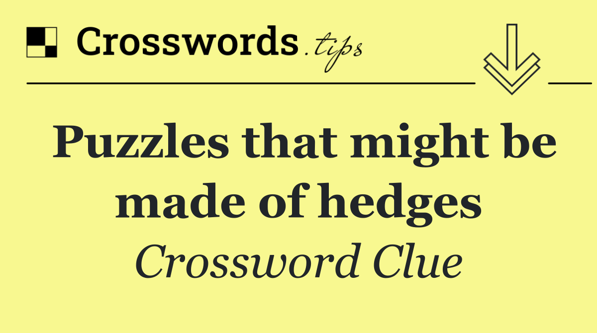 Puzzles that might be made of hedges