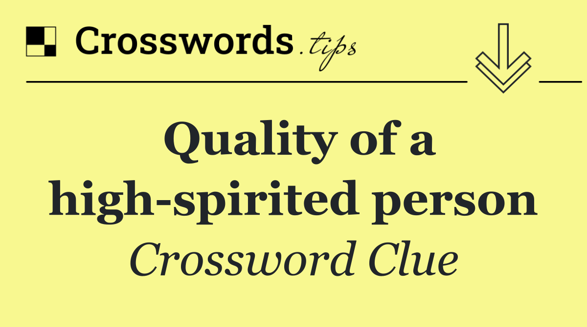 Quality of a high spirited person