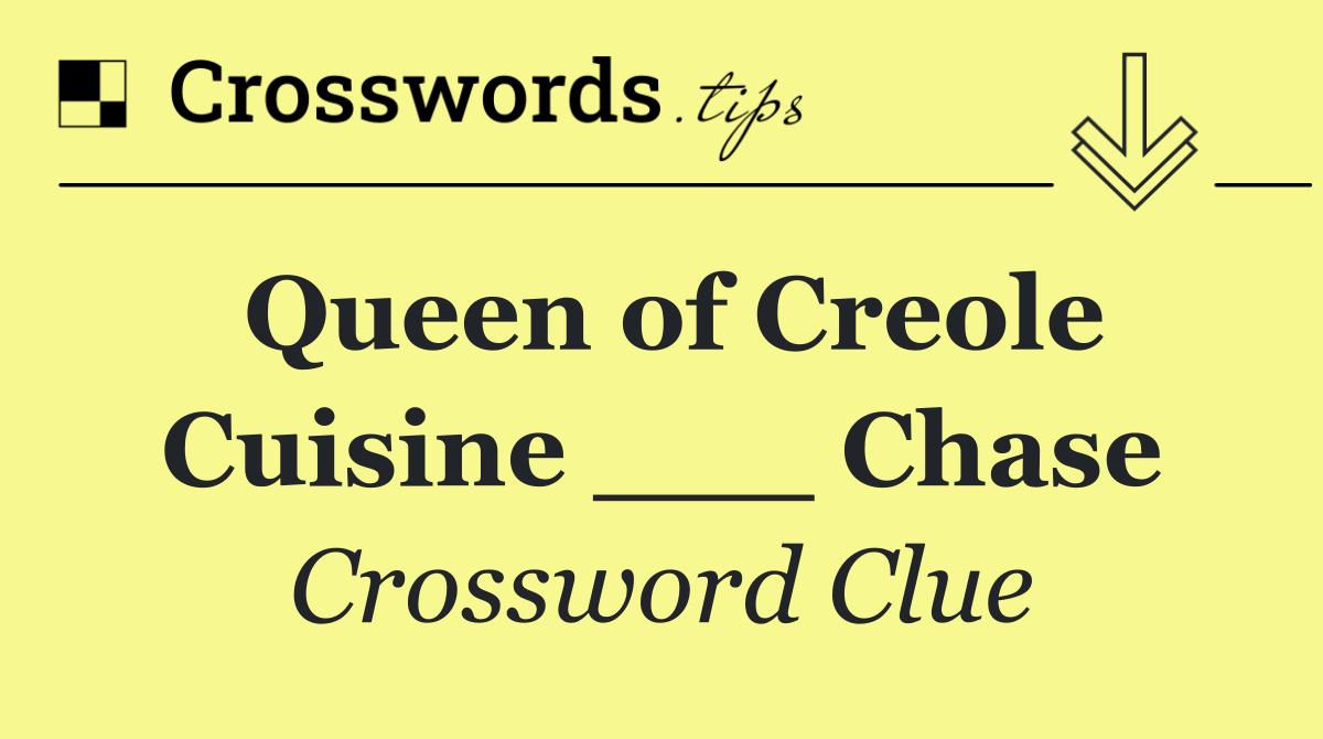 Queen of Creole Cuisine ___ Chase